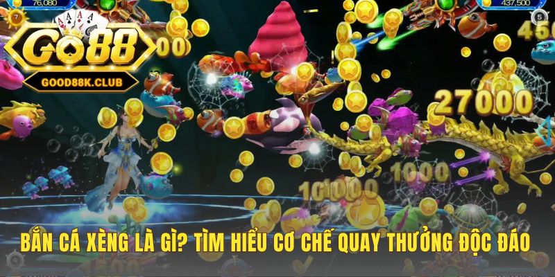 Bắn cá xèng tích hợp Vòng Quay May Mắn để săn hũ nổ