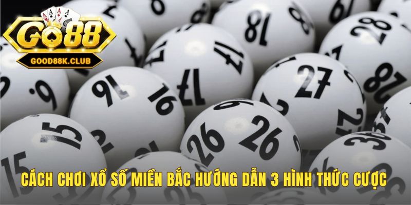 Cách chơi xổ số miền Bắc tập trung vào cược Đề Lô và Lô xiên