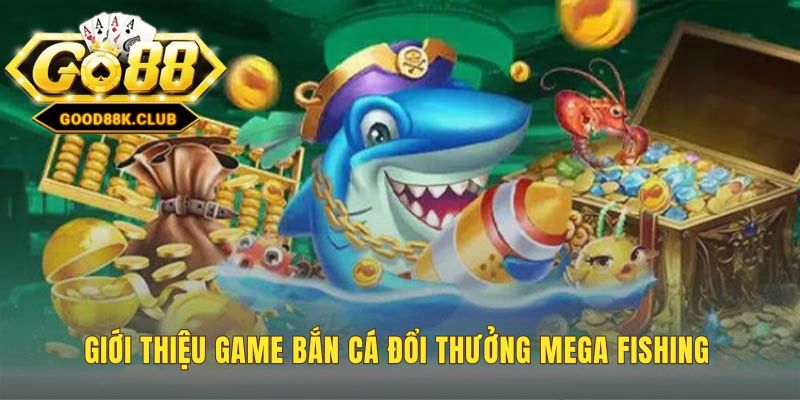 Giới thiệu Mega Fishing biến giải trí thành cơ hội sinh lời