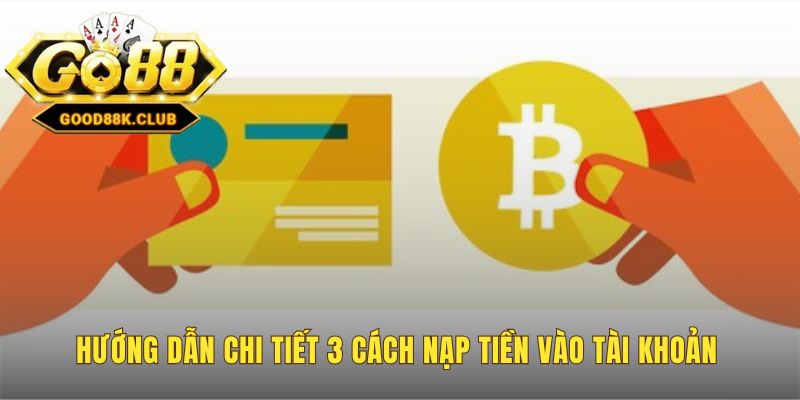 Cung cấp các bước nạp tiền rõ ràng cho mọi phương thức