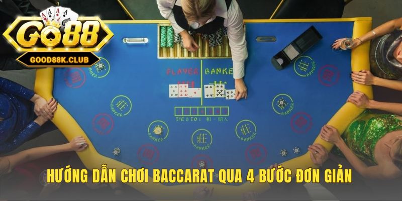 Bốn bước đơn giản để hoàn thành một ván Baccarat hoàn chỉnh