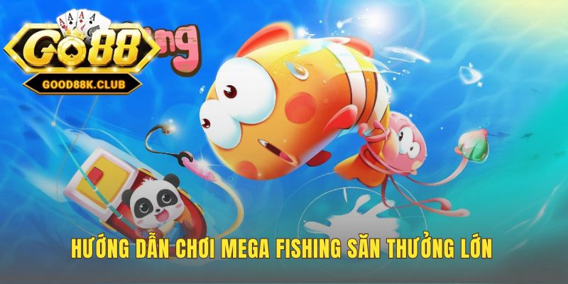 Chơi Mega Fishing hiệu quả qua 4 bước chiến thuật thông minh