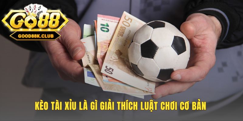 Kèo Tài Xỉu tập trung vào dự đoán tổng số bàn thắng trận đấu