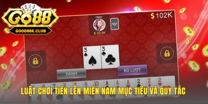 Luật chơi Tiến lên miền nam xác định mục tiêu đánh hết 13 lá