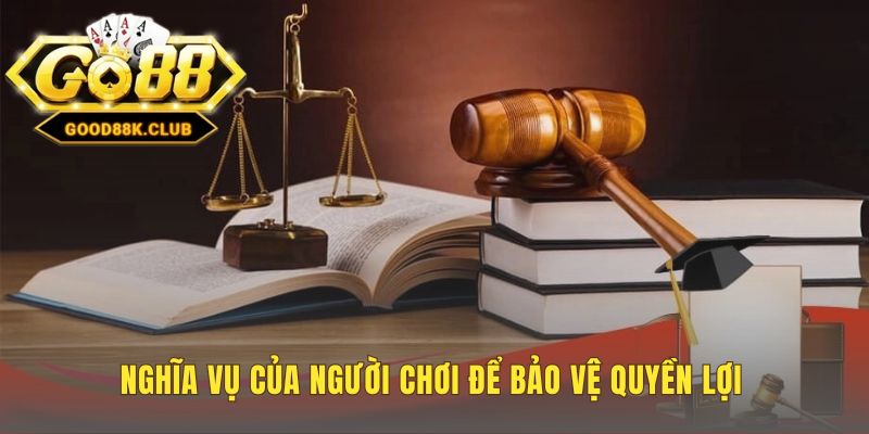 Nghĩa vụ người chơi là chủ động bảo vệ quyền lợi cá nhân