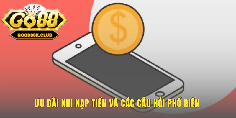 Giải đáp thắc mắc và ưu đãi 100% cho lần nạp tiền đầu tiên